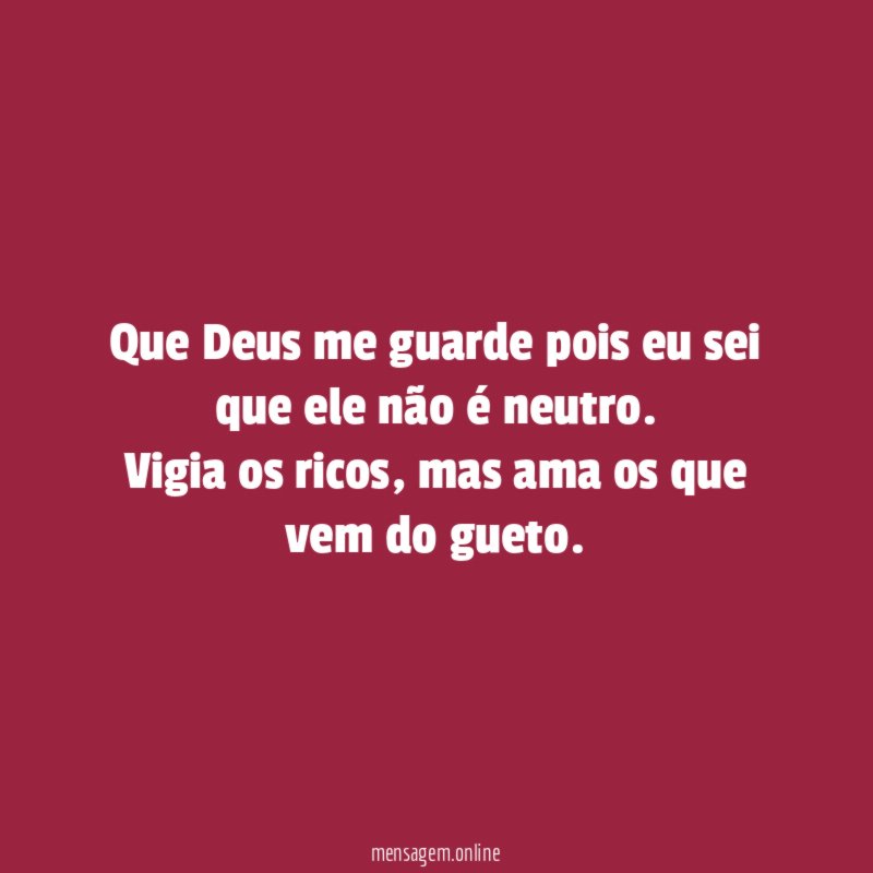 Que Deus me guarde pois eu sei que ele não é neutro