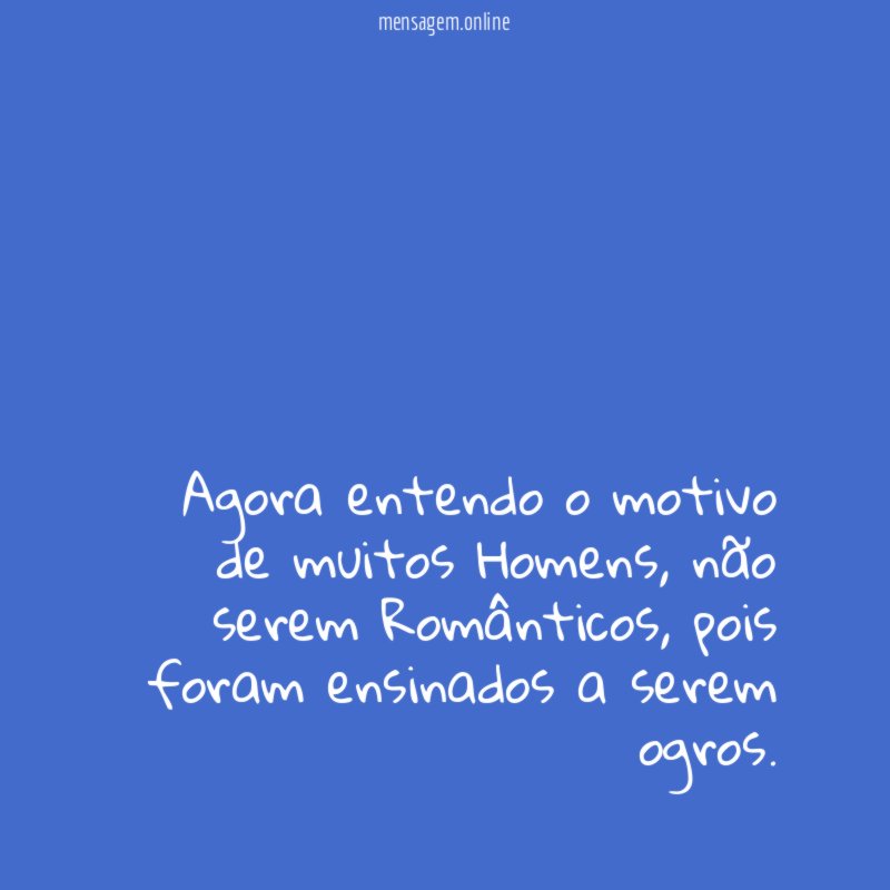 Agora entendo o motivo de muitos Homens