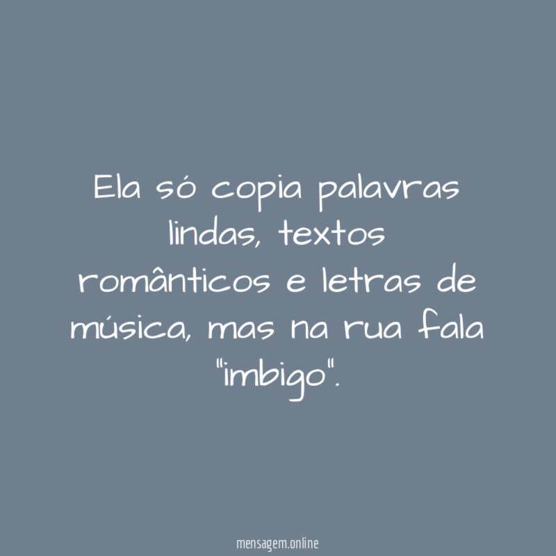 Ela só copia palavras lindas