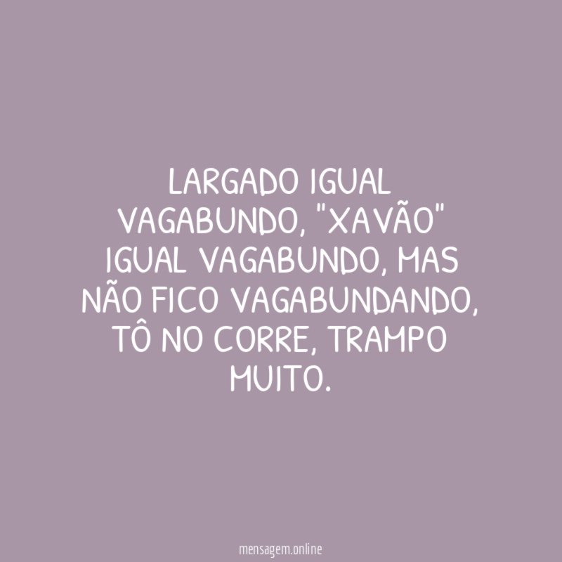 LARGADO IGUAL VAGABUNDO