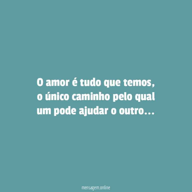O amor é tudo que temos