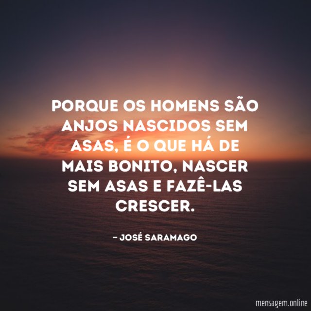 Porque os homens são anjos nascidos sem asas