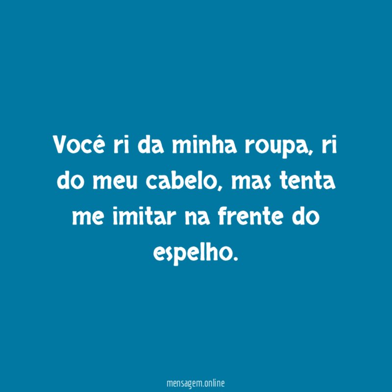 Você ri da minha roupa
