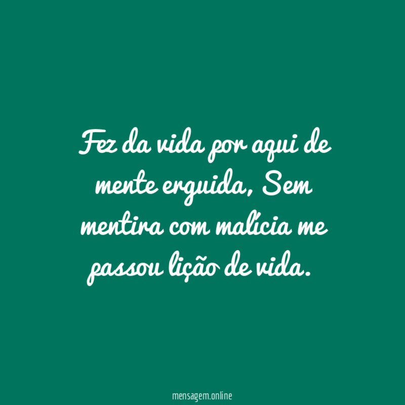 Fez da vida por aqui de mente erguida