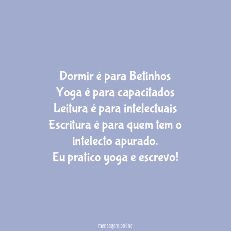 Dormir é para Betinhos Yoga é para capacitados Leitura é