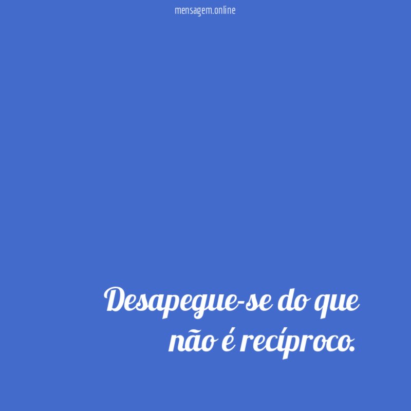 Desapegue-se do que não é recíproco