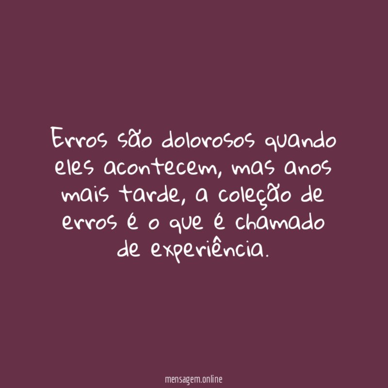 Erros são dolorosos quando eles acontecem