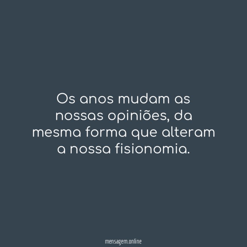 Os anos mudam as nossas opiniões