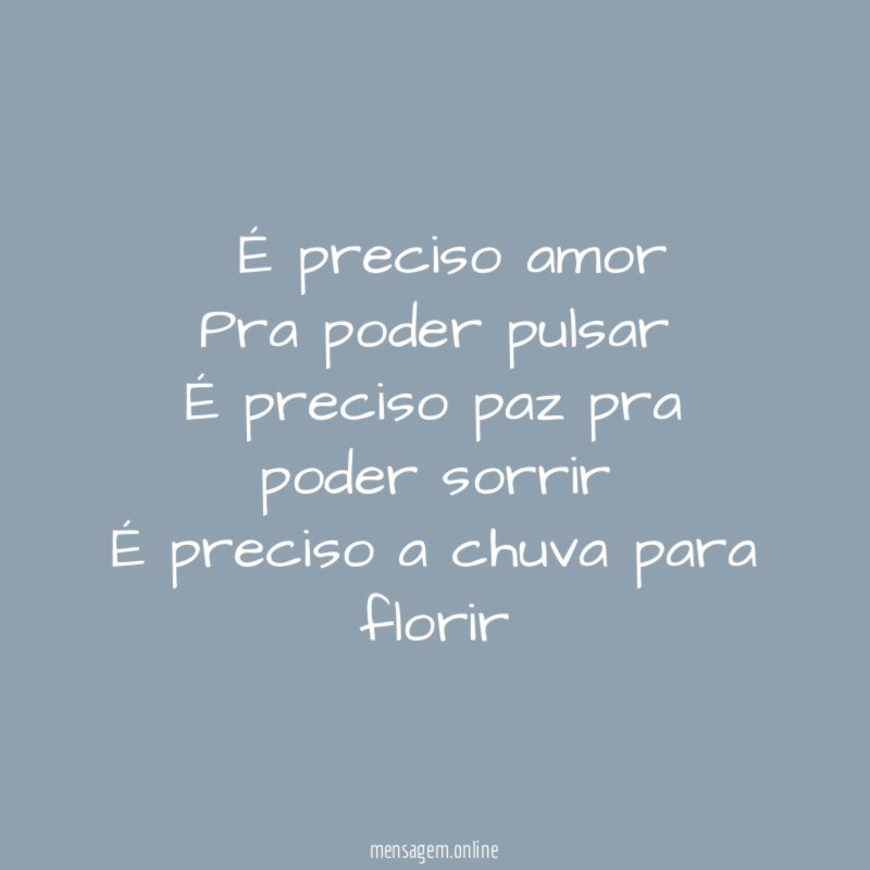 É preciso amor Pra poder pulsar É preciso paz pra