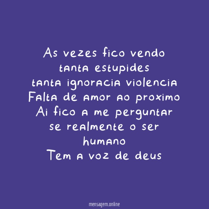 As vezes fico vendo tanta estupides tanta ignoracia violencia Falta