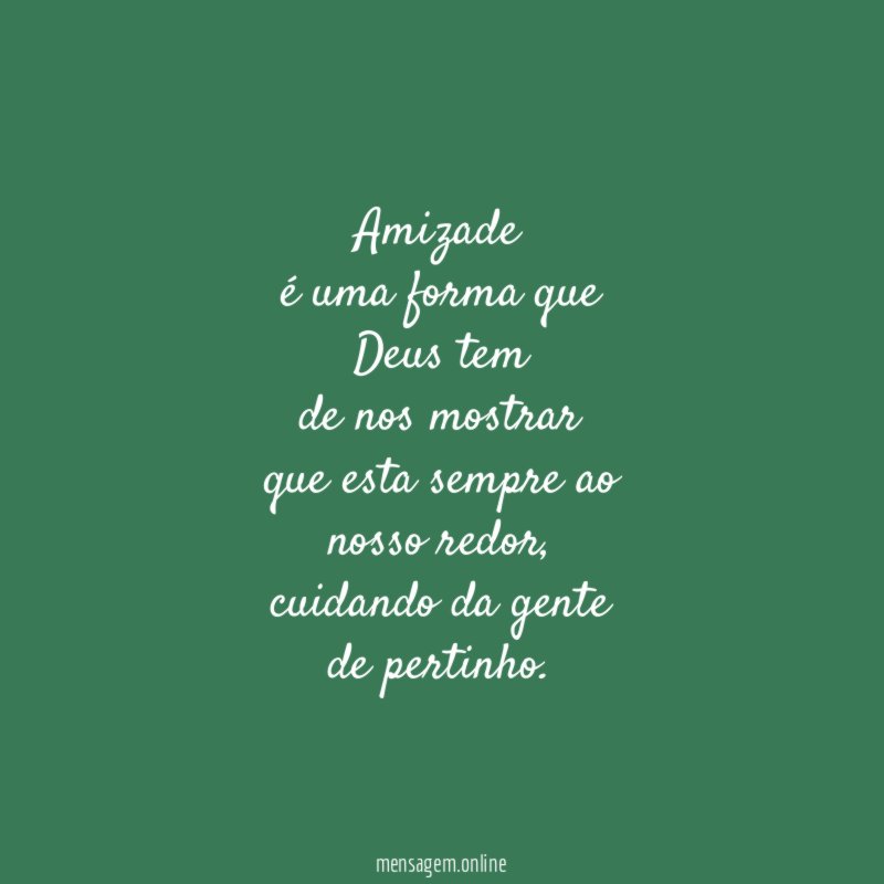Amizade é uma forma que Deus tem de nos mostrar que esta