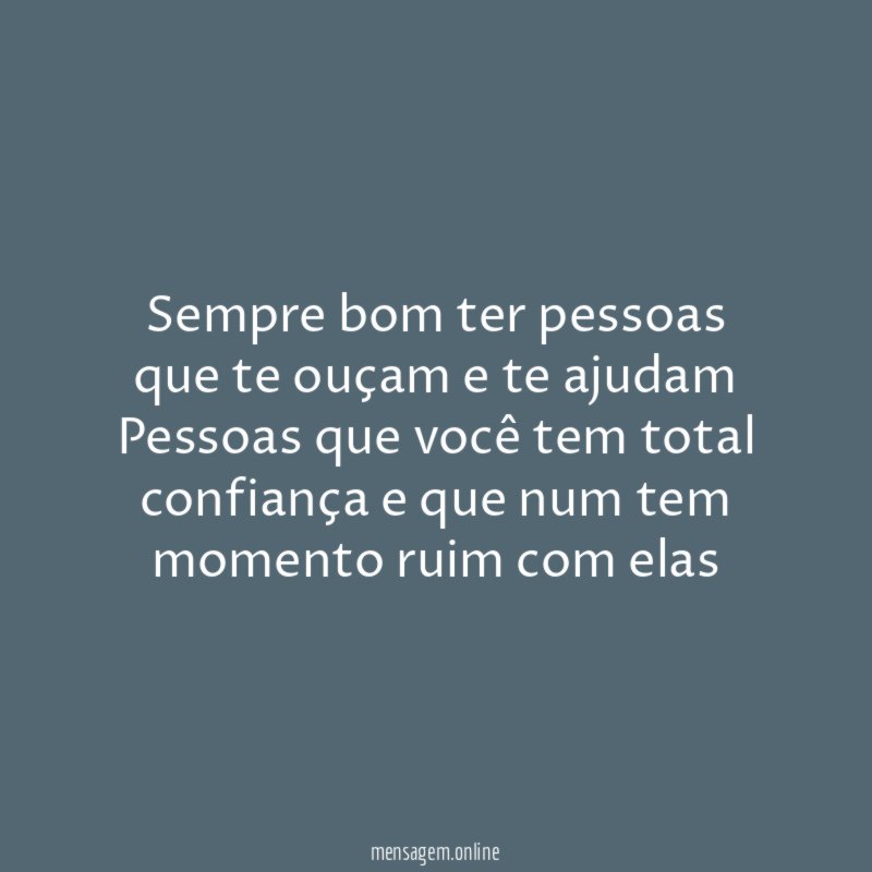 Sempre bom ter pessoas que te ouçam
