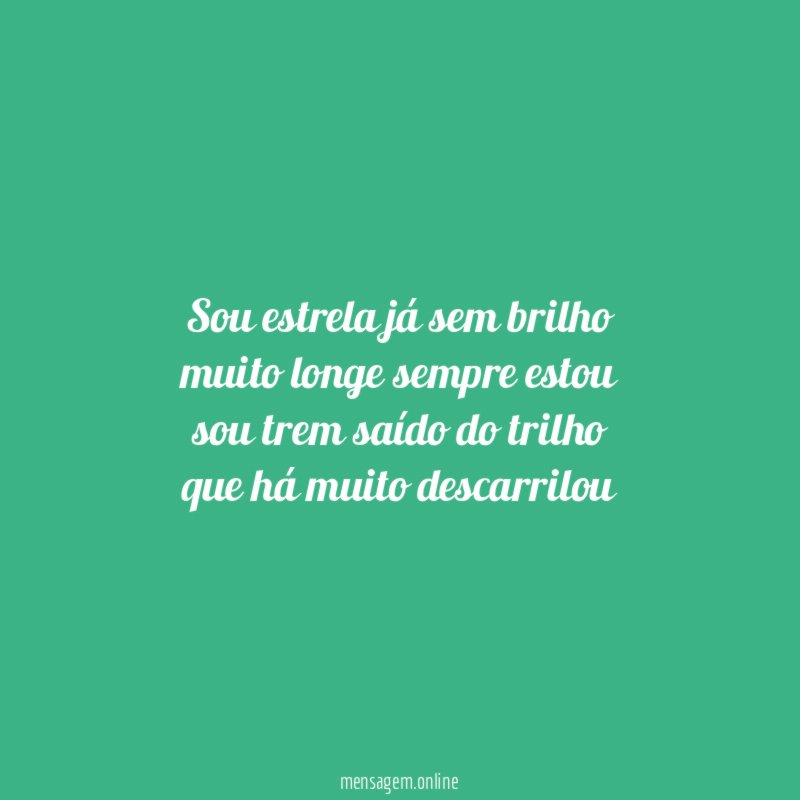 Sou estrela já sem brilho muito longe sempre estou sou