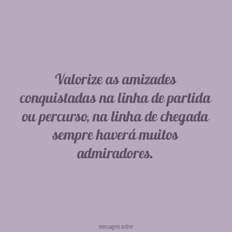 Valorize as amizades conquistadas na linha de partida ou percurso