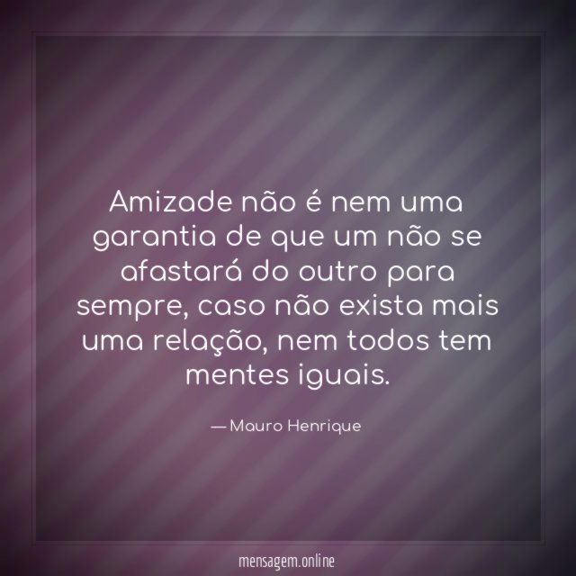 Amizade não é nem uma garantia de que