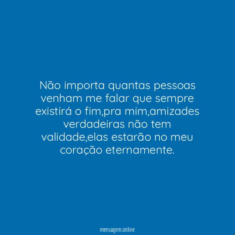 Não importa quantas pessoas venham me falar que