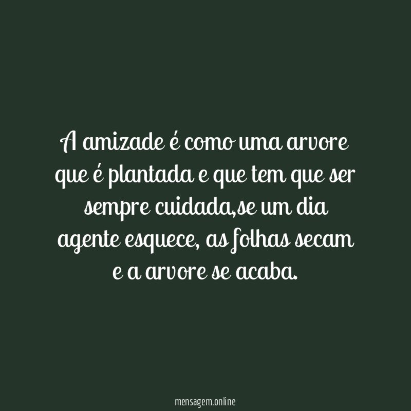 A amizade é como uma arvore que é
