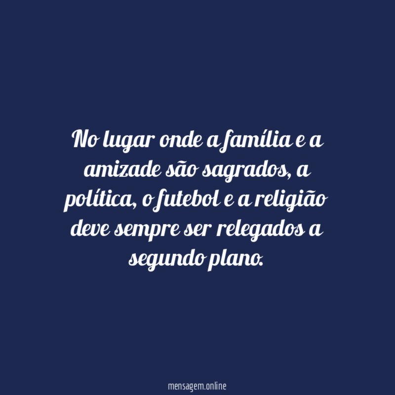 No lugar onde a família e a amizade são sagrados