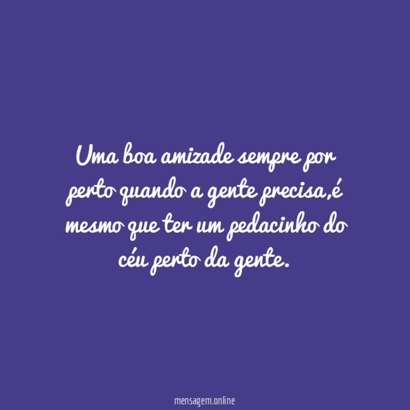 Uma boa amizade sempre por perto quando a gente precisa