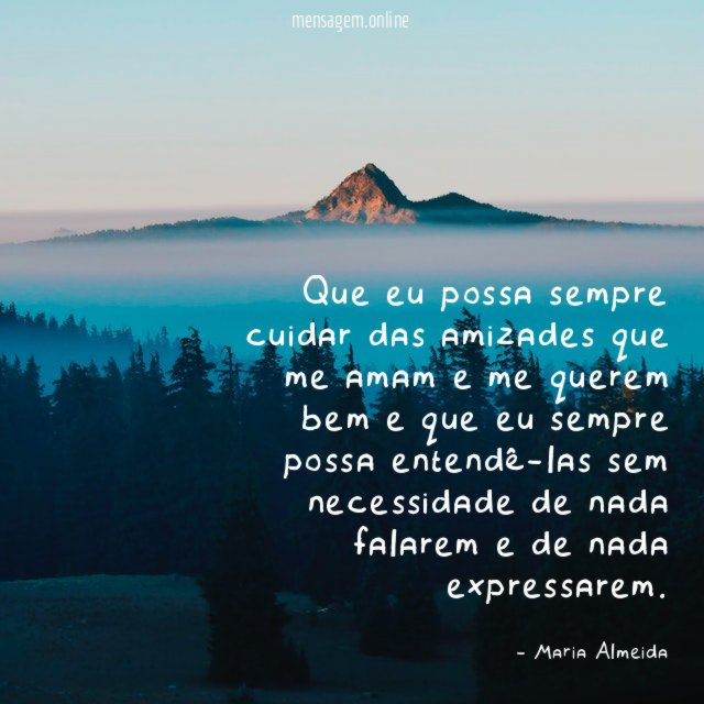 Que eu possa sempre cuidar das amizades que
