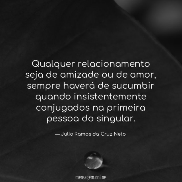 Qualquer relacionamento seja de amizade ou de amor