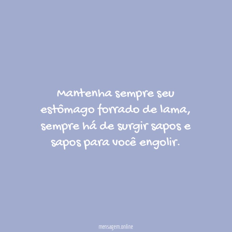 Mantenha sempre seu estômago forrado de lama