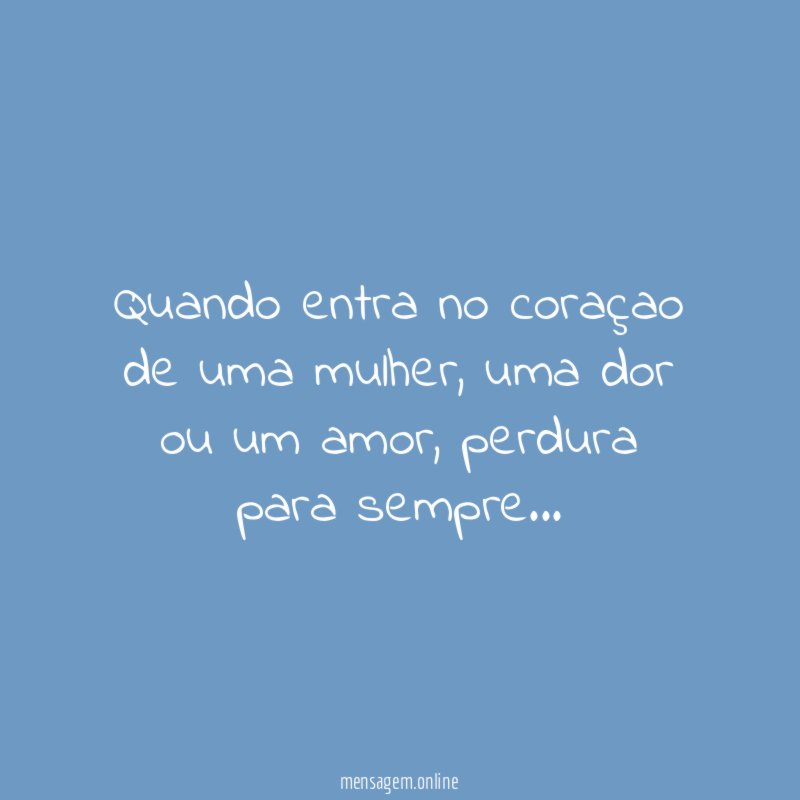 Quando entra no coraçao de uma mulher