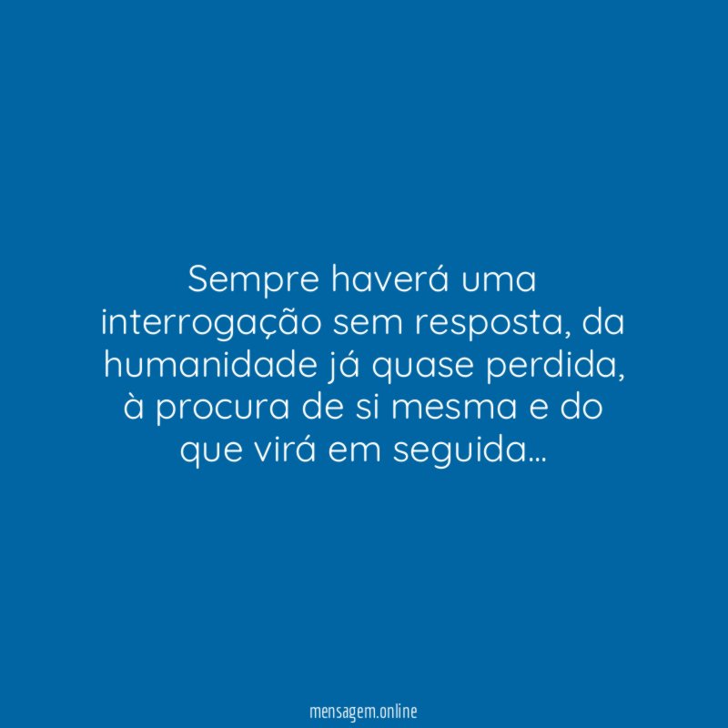 Sempre haverá uma interrogação sem resposta