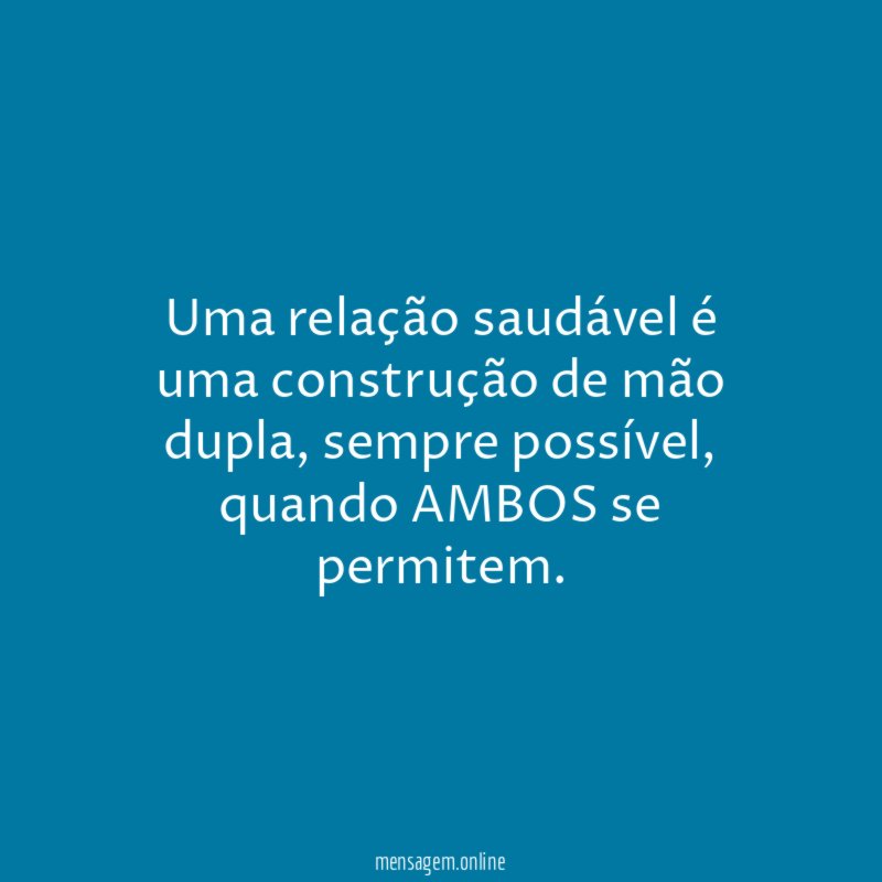 Uma relação saudável é uma construção de mão dupla