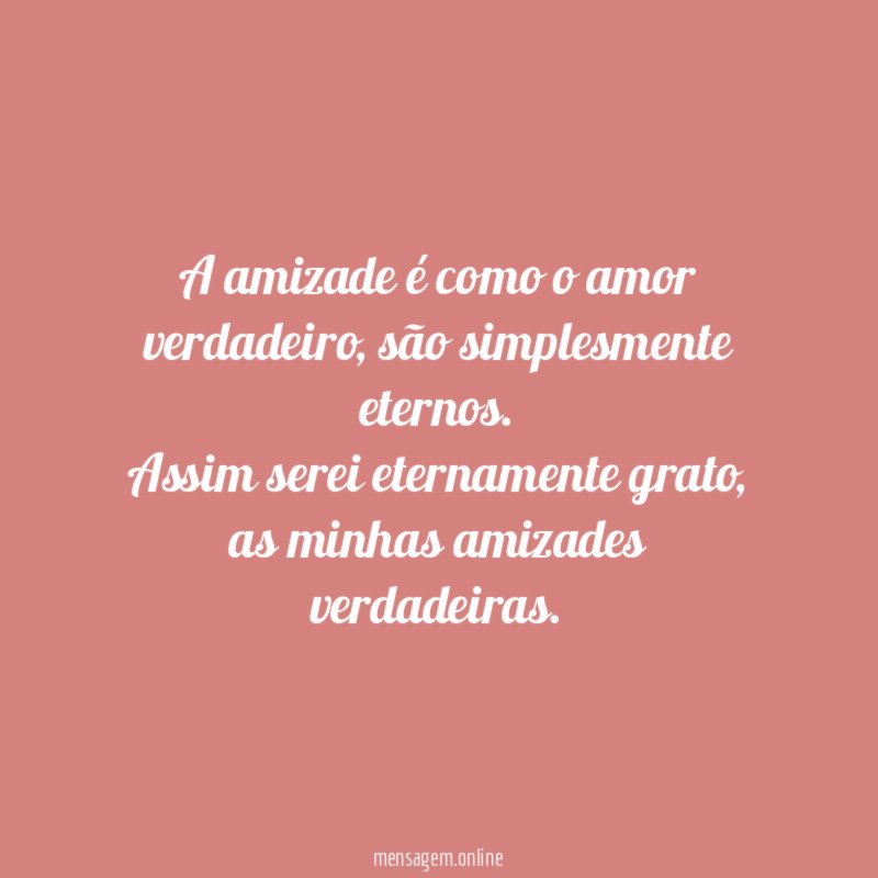 A amizade é como o amor verdadeiro