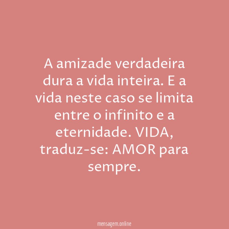 A amizade verdadeira dura a vida inteira