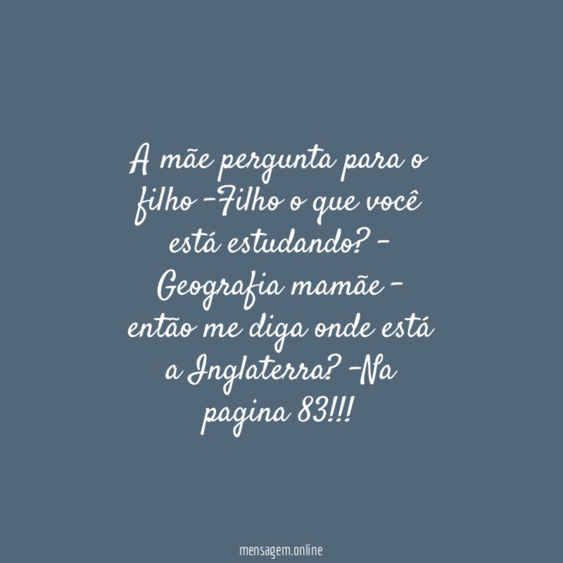 A mãe pergunta para o filho -Filho o que