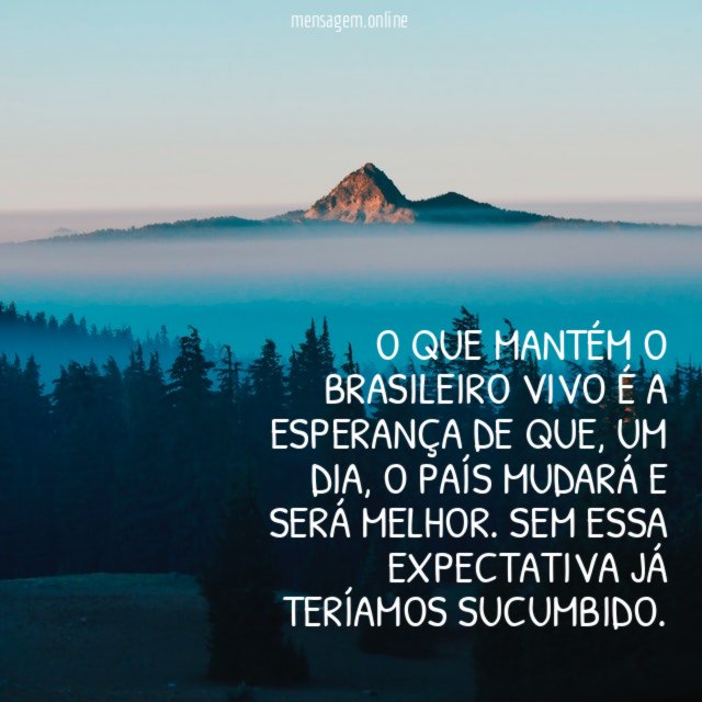 O que mantém o brasileiro vivo é a esperança de que