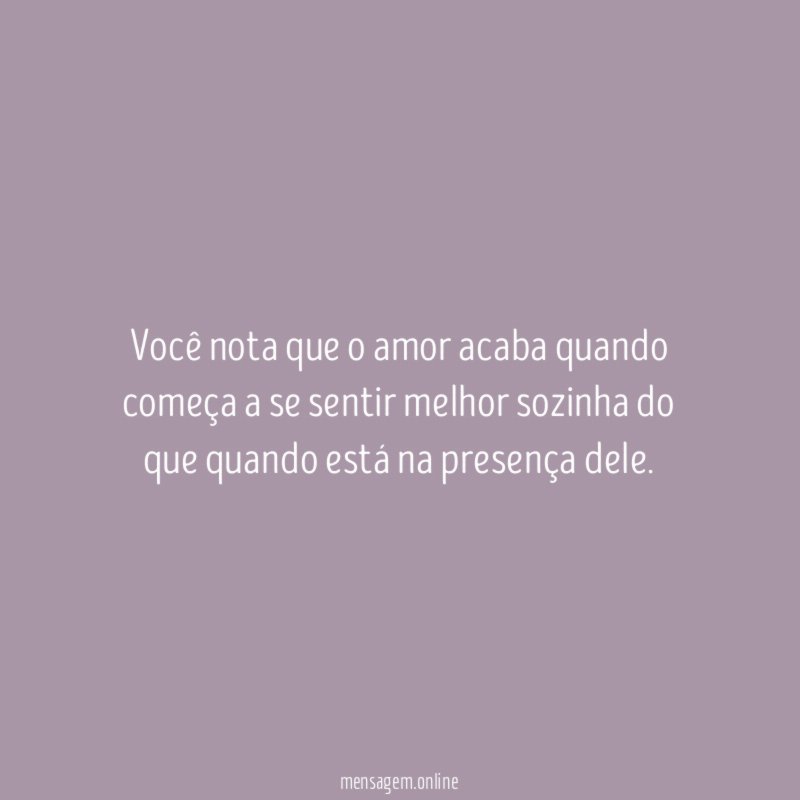 Você nota que o amor acaba quando começa