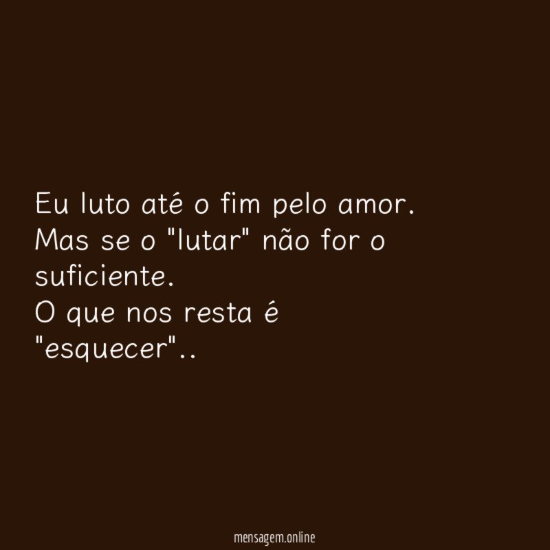 Eu luto até o fim pelo amor