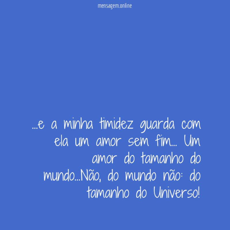 e a minha timidez guarda com ela um amor sem fim