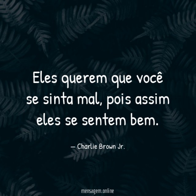 Eles querem que você se sinta mal