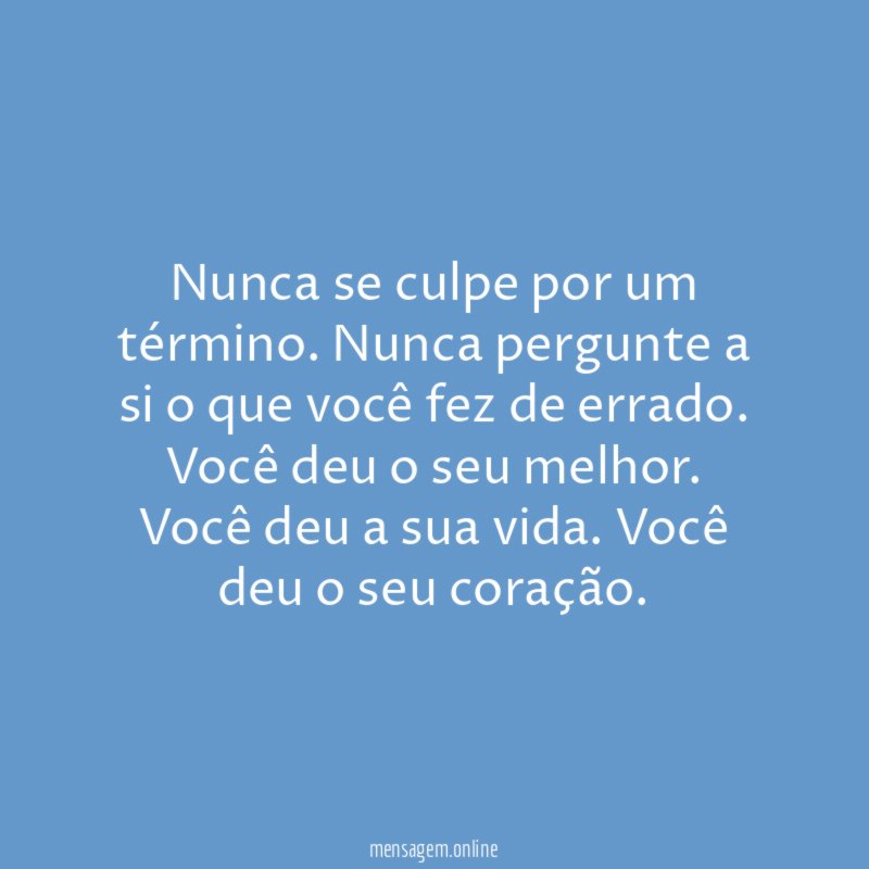 Nunca se culpe por um término