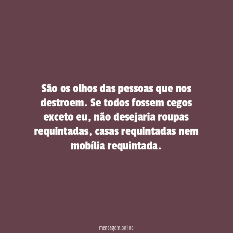 São os olhos das pessoas que nos destroem