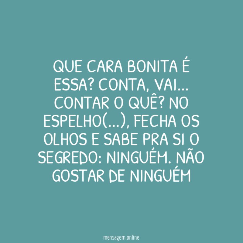 Que cara bonita é essa