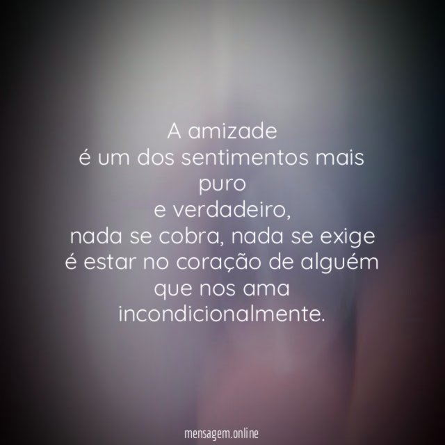 A amizade é um dos sentimentos mais puro e verdadeiro