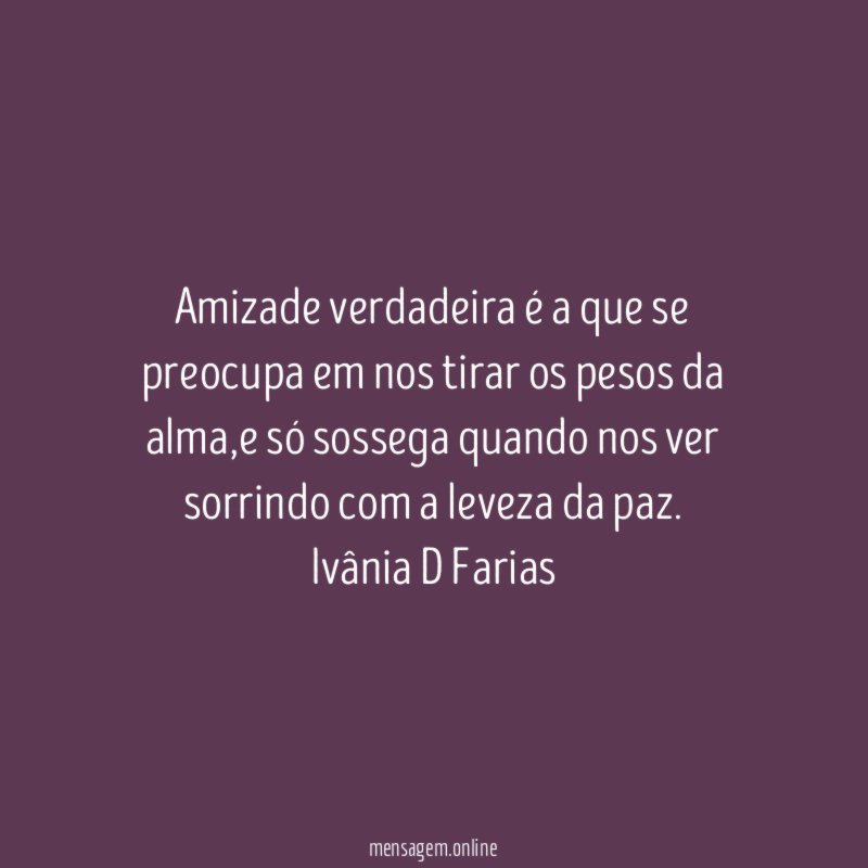 Amizade verdadeira é a que se preocupa em