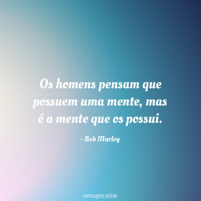 Os homens pensam que possuem uma mente