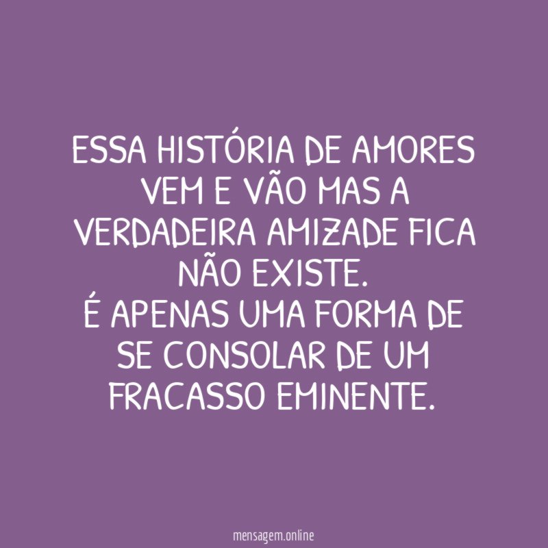 Essa história de amores vem e vão mas