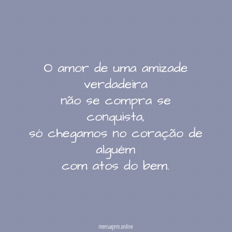 O amor de uma amizade verdadeira não se compra se conquista