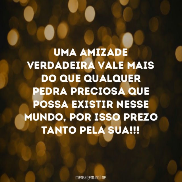 Uma amizade verdadeira vale mais do que qualquer