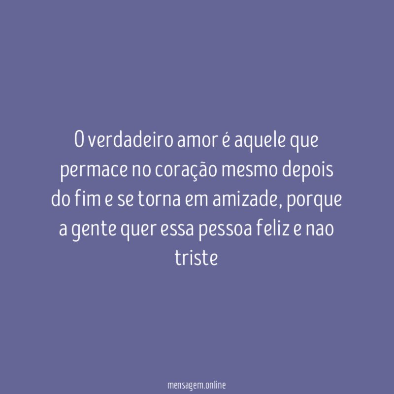o verdadeiro amor é aquele que permace no