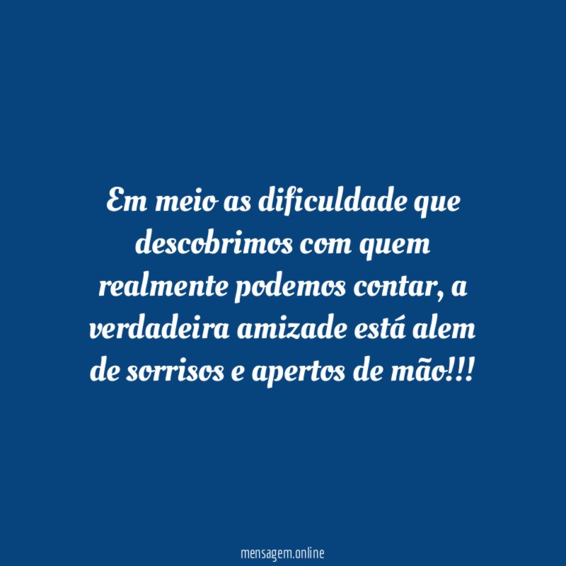 Em meio as dificuldade que descobrimos com quem realmente podemos contar
