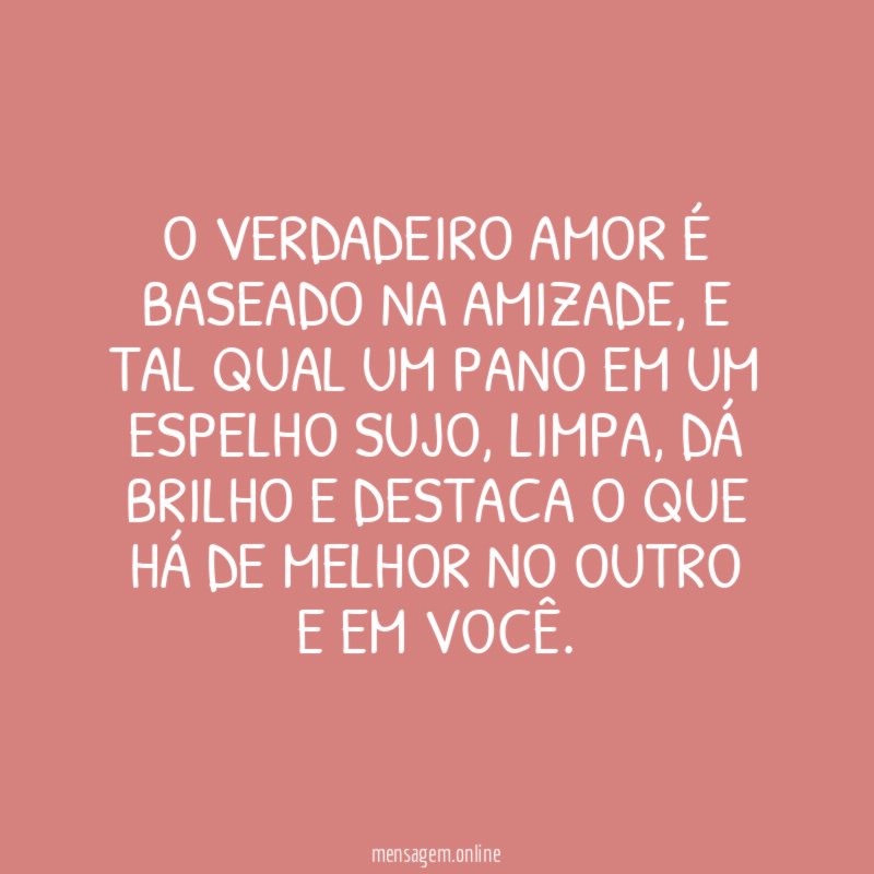 O verdadeiro amor é baseado na amizade