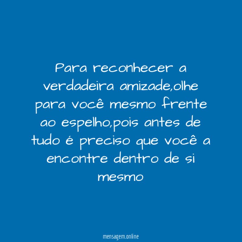 Para reconhecer a verdadeira amizade